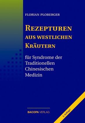 Rezepturen aus westlichen Kräutern für Syndrome der Traditionellen Chinesischen Medizin von Diolosa,  Claude, Ploberger,  Florian