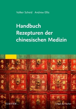 Handbuch Rezepturen der chinesischen Medizin von Ellis,  Andrew, Scheid,  Volker, Zimmermann,  Petra