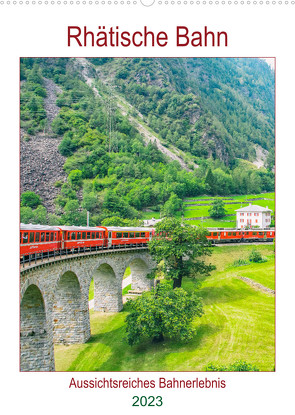 Rhätische Bahn – aussichtsreiches Bahnerlebnis (Wandkalender 2023 DIN A2 hoch) von Schwarze,  Nina