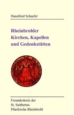 Rheinbrohler Kirchen, Kapellen und Gedenkstätten von Schaefer,  Hansfried, Waldorf,  Dietmar