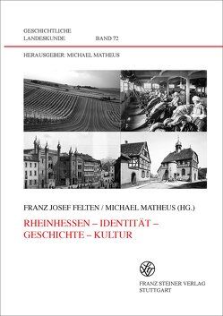 Rheinhessen – Identität – Geschichte – Kultur von Felten,  Franz Josef, Matheus,  Michael