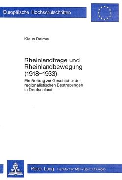 Rheinlandfrage und Rheinlandbewegung (1918-1933) von Reimer,  Klaus