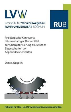 Rheologische Kennwerte bitumenhaltiger Bindemittel zur Charakterisierung akustischer Eigenschaften von Asphaltdeckschichten von Gogolin,  Daniel