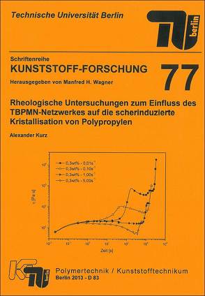 Rheologische Untersuchungen zum Einfluss des TBPMN-Netzwerkes auf die scherinduzierte Kristallisation von Polypropylen von Kurz,  Alexander