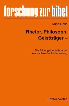 Rhetor, Philosoph, Geistträger – Die Bildungsthematik in der lukanischen Paulusdarstellung von Heß,  Katja