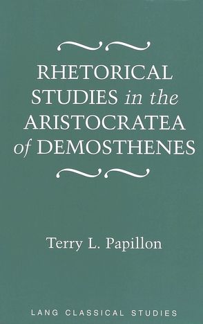 Rhetorical Studies in the «Aristocratea» of Demosthenes von Papillon,  Terry