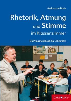 Rhetorik, Atmung und Stimme im Klassenzimmer von Bruin,  Andreas de