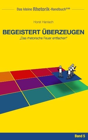 Rhetorik-Handbuch 2100 – Begeistert überzeugen von Hanisch,  Horst