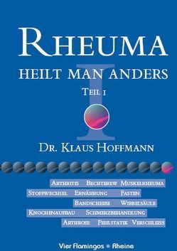 Rheuma heilt man anders, Teil I von Hoffmann,  Klaus U