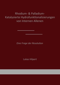 Rhodium- & Palladium-Katalysierte Hydrofunktionalisierungen von Internen Allenen von Hilpert,  Lukas