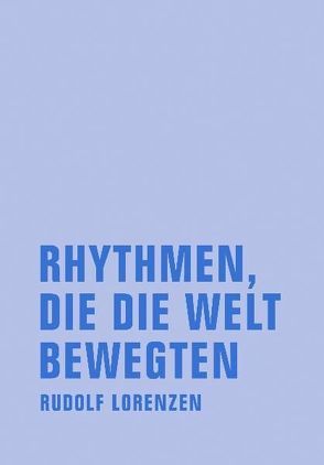 Rhythmen, die die Welt bewegten von Lorenzen,  Rudolf