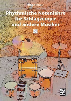 Rhythmische Notenlehre für Schlagzeuger und andere Musiker von Schläger,  Ralph