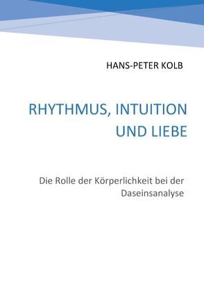 Rhythmus, Intuition und Liebe von Kolb,  Hans-Peter