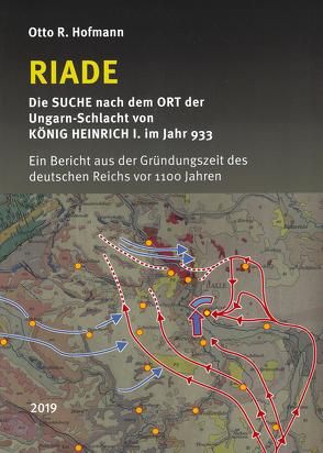 RIADE – Die SUCHE nach dem Ort der Ungarn-Schlacht von KÖNIG HEINRICH I. im Jahr 933 von Hofmann,  Otto R.