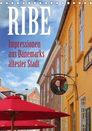 Ribe – Impressionen aus Dänemarks ältester Stadt (Tischkalender 2018 DIN A5 hoch) von Reichenauer,  Maria