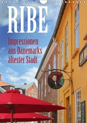 Ribe – Impressionen aus Dänemarks ältester Stadt (Wandkalender 2018 DIN A4 hoch) von Reichenauer,  Maria