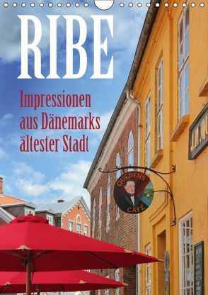 Ribe – Impressionen aus Dänemarks ältester Stadt (Wandkalender 2019 DIN A4 hoch) von Reichenauer,  Maria