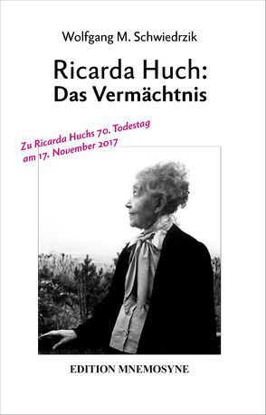 Ricarda Huch: Das Vermächtnis von Huch,  Ricarda, Schwiedrzik,  Wolfgang Matthias