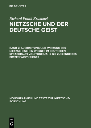 Richard Frank Krummel: Nietzsche und der deutsche Geist / Ausbreitung und Wirkung des Nietzscheschen Werkes im deutschen Sprachraum vom Todesjahr bis zum Ende des Ersten Weltkrieges von Krummel,  Evelyn S., Krummel,  Richard Frank