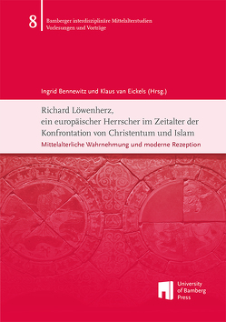 Richard Löwenherz, ein europäischer Herrscher im Zeitalter der Konfrontation von Christentum und Islam von Bennewitz,  Ingrid, Eickels,  Christine van, Eickels,  Klaus van