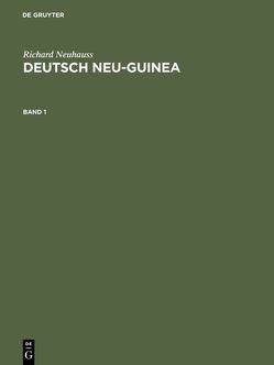 Richard Neuhauss: Deutsch Neu-Guinea / Richard Neuhauss: Deutsch Neu-Guinea. Band 1 von Neuhauss,  Richard