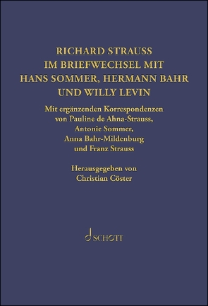 Richard Strauss. Briefwechsel mit Hermann Bahr, Hans Sommer und Willy Levin von Bahr,  Hermann, Cöster,  Christian, Levin,  Willy, Sommer,  Hans, Strauss,  Richard