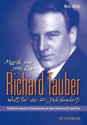 Richard Tauber – Weltstar des 20. Jahrhunderts von Frey,  Dr. Stefan, Micheel,  Sophie, Sollfrank,  Martin