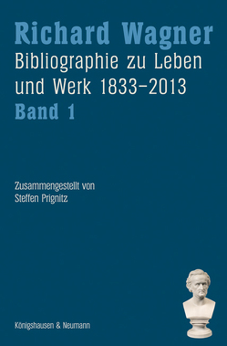 Richard Wagner. Bibliographie zu Leben und Werk 1833–2013, Band 1 und 2 von Prignitz,  Steffen