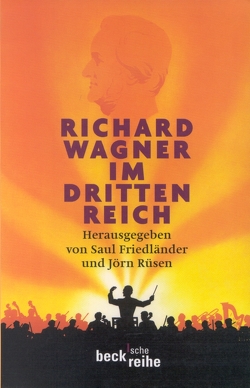 Richard Wagner im Dritten Reich von Friedländer,  Saul, Rüsen,  Jörn