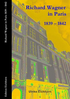 Auf Richard Wagners Spuren / Richard Wagner in Paris 1839 – 1842 von Eichhorn,  Ulrike