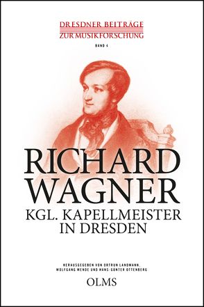 Richard Wagner – Kgl. Kapellmeister in Dresden von Landmann,  Ortrun, Mende,  Wolfgang, Ottenberg,  Hans-Günter