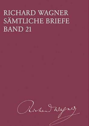 Richard Wagner Sämtliche Briefe / Richard Wagner Sämtliche Briefe Band 21 von Mielke,  Andreas, Wagner,  Richard