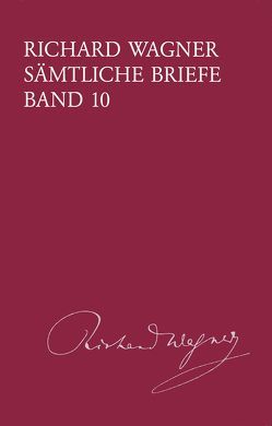 Richard Wagner Sämtliche Briefe / Sämtliche Briefe Band 10 von Dürrer,  Martin, Mielke,  Andreas, Wagner,  Richard