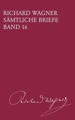 Richard Wagner Sämtliche Briefe / Sämtliche Briefe Band 16 von Breig,  Werner, Dürrer,  Martin, Wagner,  Richard