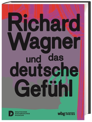 Richard Wagner und das deutsche Gefühl