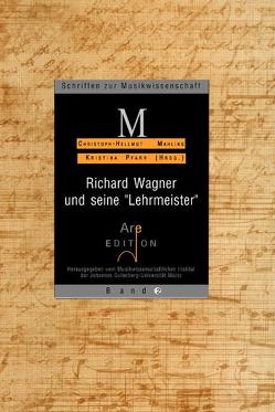 Richard Wagner und seine „Lehrmeister“ von Döge,  Klaus, Döhring,  Sieghart, Hortschansky,  Klaus, Jost,  Christa, Kirsch,  Winfried, Lühning,  Helga, Mahling,  Christoph H, Mungen,  Arno, Nägele,  Reiner, Pfarr,  Kristina, Risi,  Clemens, Schwägerl,  Peter, Schwitzke,  Dagmar, Spohr,  Mathias, Veit,  Joachim, Voss,  Egon