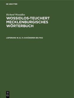 Richard Wossidlos: Wossidlos-Teuchert Mecklenburgisches Wörterbuch / Exküsieren bis Fik2 von Sächsische Akademie der Wissenschaften zu Leipzig, Teuchert,  Hermann, Wossidlos,  Richard