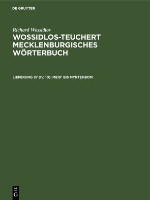 Richard Wossidlos: Wossidlos-Teuchert Mecklenburgisches Wörterbuch / Meid’ bis Myrtenbom von Dahl,  Eva-Sophie, Gundlach,  Jürgen, Zuck,  Paul