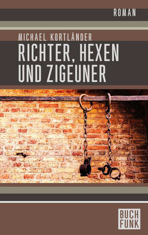 Richter, Hexen und Zigeuner: Historischer Roman von Kortländer,  Michael