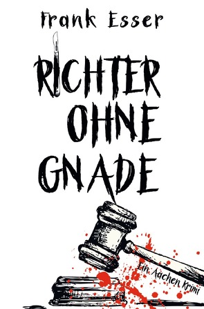 Richter ohne Gnade – Ein Aachen Krimi (Hansens 4. Fall) von Esser,  Frank