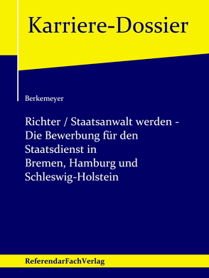 Richter / Staatsanwalt werden – Die Bewerbung für den Staatsdienst in Bremen, Hamburg und Schleswig-Holstein von Berkemeyer,  Michael