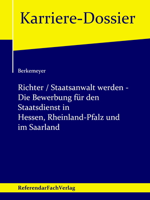 Richter / Staatsanwalt werden – Die Bewerbung für den Staatsdienst in Hessen, Rheinland-Pfalz und im Saarland von Berkemeyer,  Michael