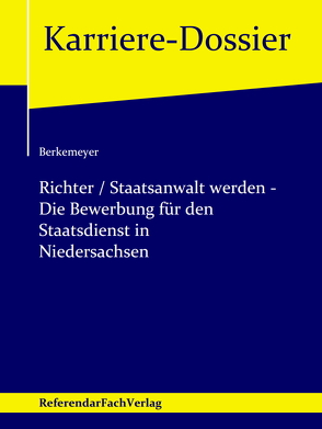 Richter / Staatsanwalt werden – Die Bewerbung für den Staatsdienst in Niedersachsen von Berkemeyer,  Michael