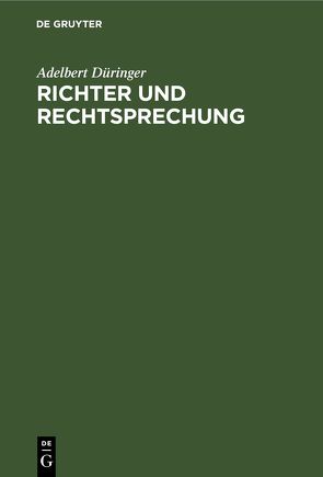 Richter und Rechtsprechung von Düringer,  Adelbert