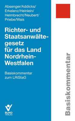 Richter- und Staatsanwältegesetz für das Land Nordrhein-Westfalen von Absenger,  Nadine, Addicks,  Harry, Erkelenz,  Hendrik, Heinlein,  Ingrid, Helmbrecht,  Felix, Neubert,  Roland, Priebe,  Andreas, Wais,  Gabriel