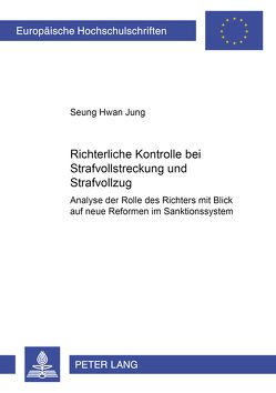 Richterliche Kontrolle bei Strafvollstreckung und Strafvollzug von Jung,  Seoung Hwan