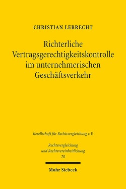 Richterliche Vertragsgerechtigkeitskontrolle im unternehmerischen Geschäftsverkehr von Lebrecht,  Christian