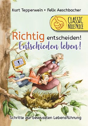 Richtig entscheiden! Entschieden leben! von Aeschbacher,  Felix, Tepperwein,  Kurt