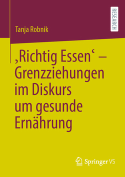 ‚Richtig‘ Essen – Grenzziehungen im Diskurs um gesunde Ernährung von Robnik,  Tanja