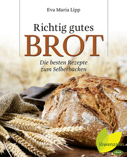 Richtig gutes Brot von Lipp,  Eva Maria